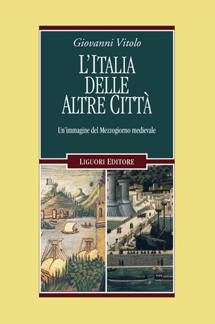 L' Italia delle altre città. Un'immagine del Mezzogiorno medievale - Giovanni Vitolo - copertina