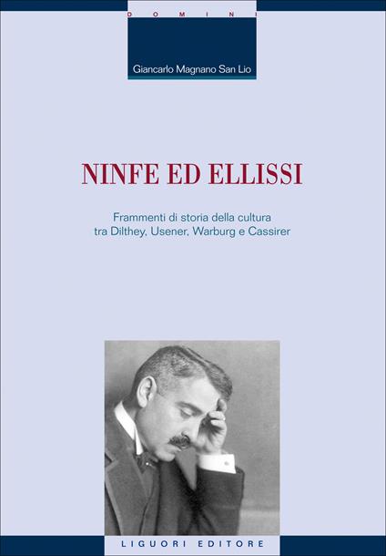 Ninfe ed ellissi. Frammenti di storia della cultura tra Dilthey, Usener, Warburg e Cassirer - Giancarlo Magnano San Lio - ebook