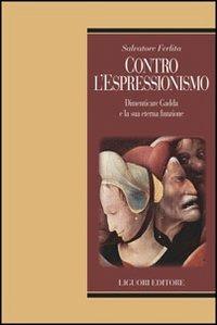 Contro l'Espressionismo. Dimenticare Gadda e la sua eterna funzione - Salvatore Ferlita - copertina