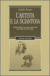L' artista e la sciantosa. Il delitto Cifariello, un dramma della gelosia nella Napoli della Belle Époque - Guido Panico - copertina