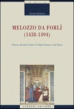Melozzo da Forlì (1438-1494). Pittore nell'età di Sisto IV della Rovere e dei Riario. Ediz. illustrata
