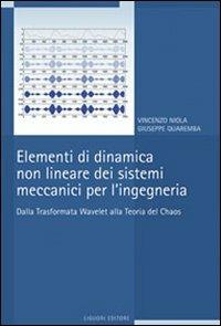 Elementi di dinamica non lineare dei sistemi meccanici per l'ingegneria. Dalla trasformata Wavelet alla teoria del Chaos - Vincenzo Niola,Giuseppe Quaremba - copertina
