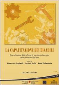 La capacitazione dei disabili. Una valutazione delle politiche di inserimento lavorativo nella provincia di Bolzano - copertina