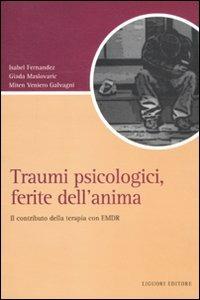 Traumi psicologici, ferite dell'anima. Il contributo della terapia con EMDR - Isabel Fernandez,Giada Maslovaric,Miten Veniero Galvagni - copertina