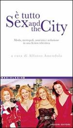 È tutto Sex and the city. Moda, metropoli, amicizia e seduzione in una fiction televisiva