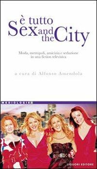 È tutto Sex and the city. Moda, metropoli, amicizia e seduzione in una fiction televisiva - copertina