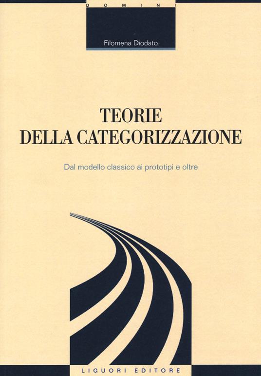 Teorie della categorizzazione. Dal modello classico ai prototipi e oltre - Filomena Diodato - copertina