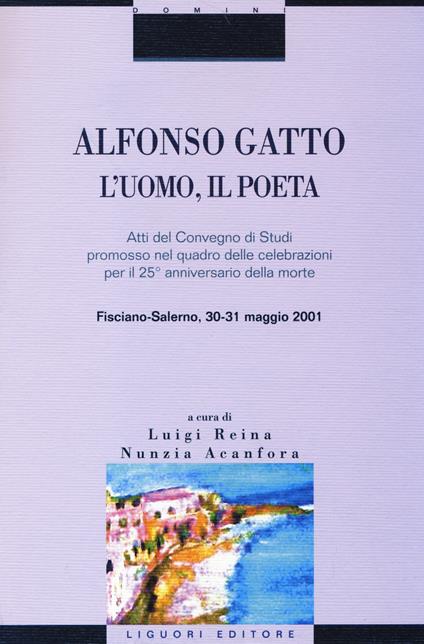 Alfonso Gatto. L'uomo, il poeta. Atti del convegno di Studi promosso nel quadro delle celebrazioni per il 25° anniversario della morte (Fisciano-Salerno, 30-31... - copertina