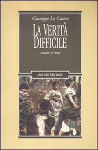 La verità difficile. Indagini su Verga - Giuseppe Lo Castro - copertina