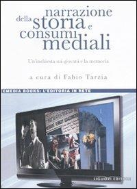 Narrazione della storia e consumi mediali. Un'inchiesta sui giovani e la memoria - copertina