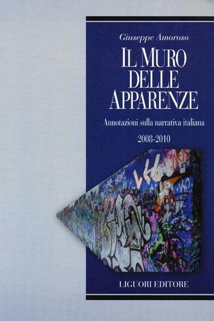 Il muro delle apparenze. Annotazioni sulla narrativa italiana 2008-2010   - Giuseppe Amoroso - copertina