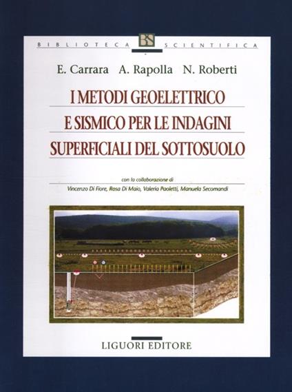 I metodi geoelettrico e sismico per le indagini superficiali del sottosuolo - Eugenio Carrara,Antonio Rapolla,Nicola Roberti - copertina