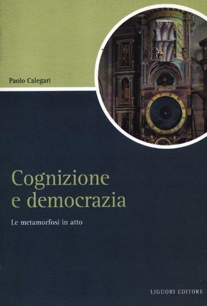 Cognizione e democrazia. La metamorfosi in atto - Paolo Calegari - copertina
