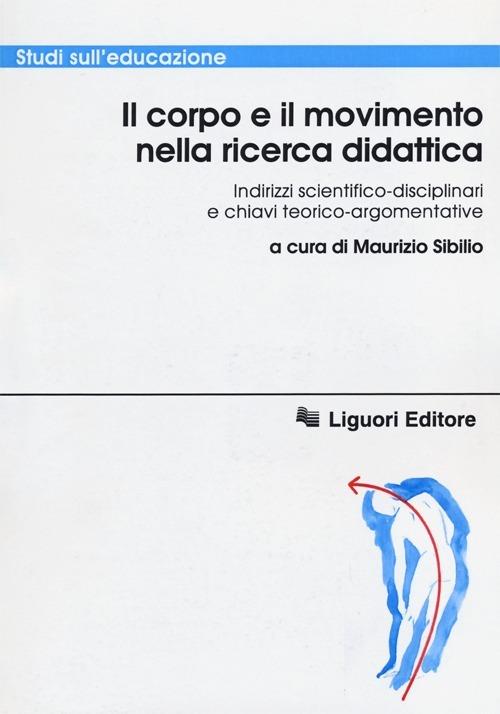 Il corpo e il movimento nella ricerca didattica. Indirizzi scientifico-disciplinari e chiavi teorico-argomentative - copertina