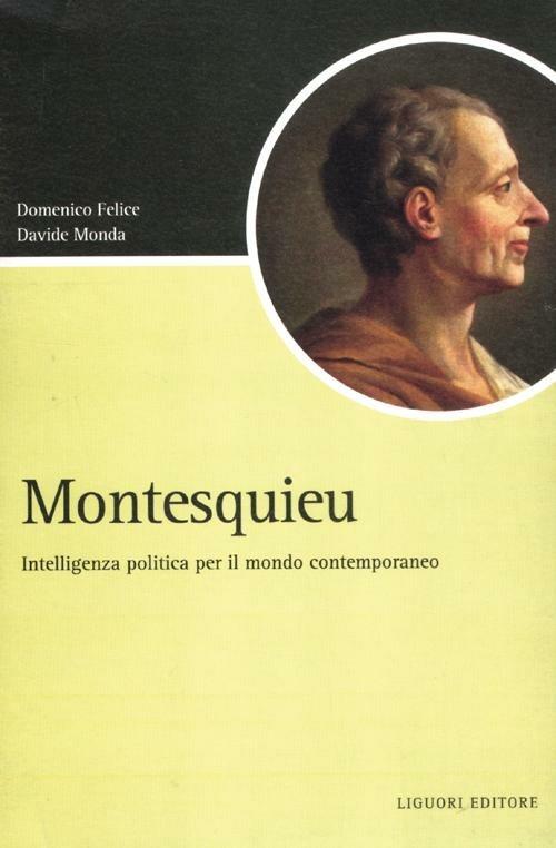 Montesquieu. Intelligenza politica per il mondo contemporaneo - Domenico Felice,Davide Monda - copertina