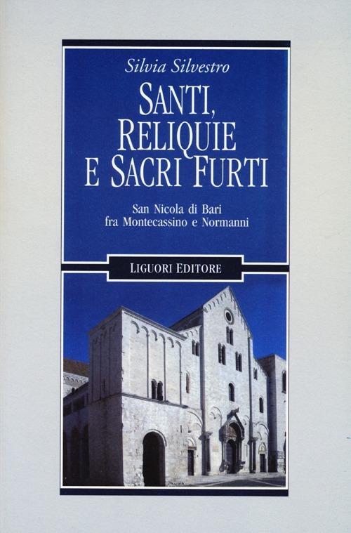 Santi, reliquie e sacri furti. San Nicola di Bari fra Montecassino e Normanni - Silvia Silvestro - copertina