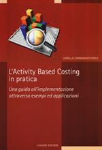 L' activity based costing in pratica. Una guida all'implementazione attraverso esempi ed applicazioni