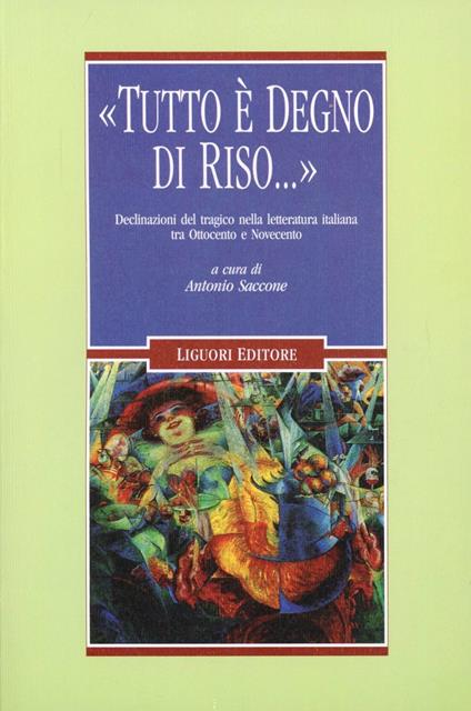 «Tutto è degno di riso...» Declinazioni del tragico nella letteratura italiana tra Ottocento e Novecento - copertina