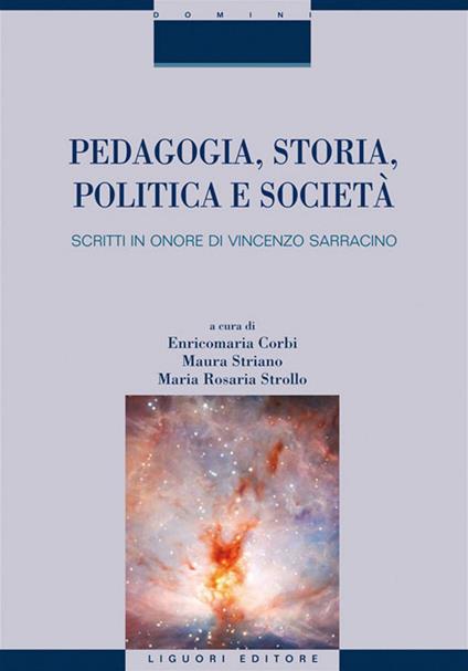 Pedagogia, storia, politica e società. Scritti in onore di Vincenzo Sarracino - Enricomaria Corbi,Maura Striano,Maria Rosaria Strollo - ebook