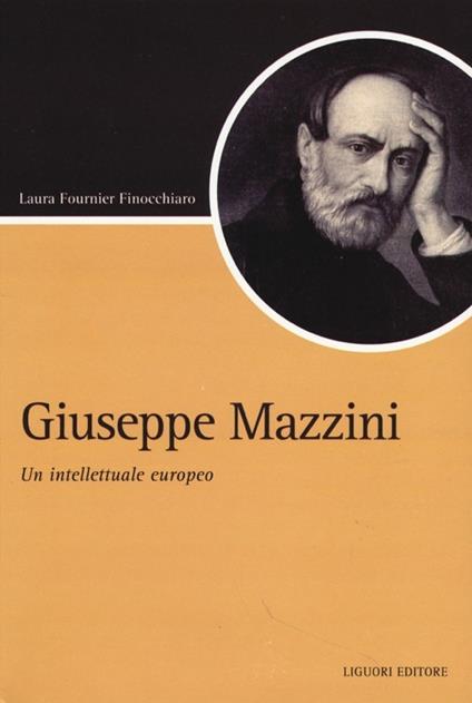 Giuseppe Mazzini. Un intellettuale europeo - Laura Fournier Finocchiaro - copertina