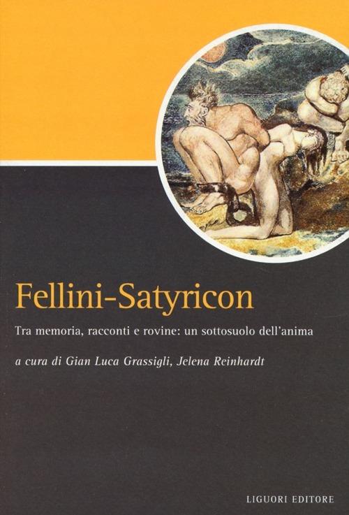 Fellini-Satyricon. Tra memoria, racconti e rovine: un sottosuolo dell'anima - copertina