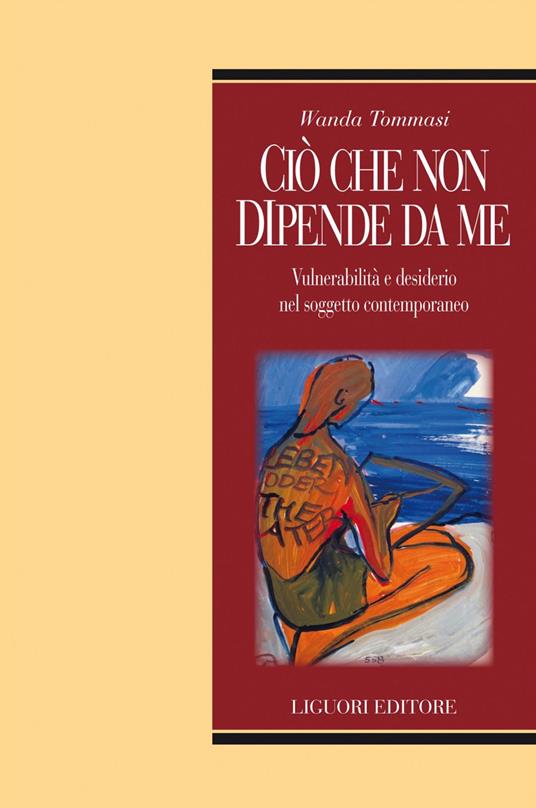 Ciò che non dipende da me. Vulnerabilità e desiderio nel soggetto contemporaneo - Wanda Tommasi - ebook