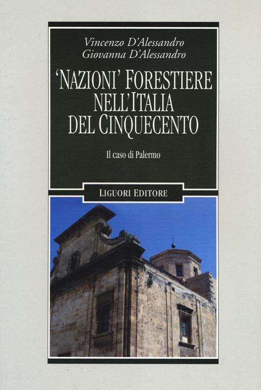 «Nazioni» forestiere nell'Italia del Cinquecento. Il caso di Palermo - Giovanna D'Alessandro,Vincenzo D'Alessandro - copertina