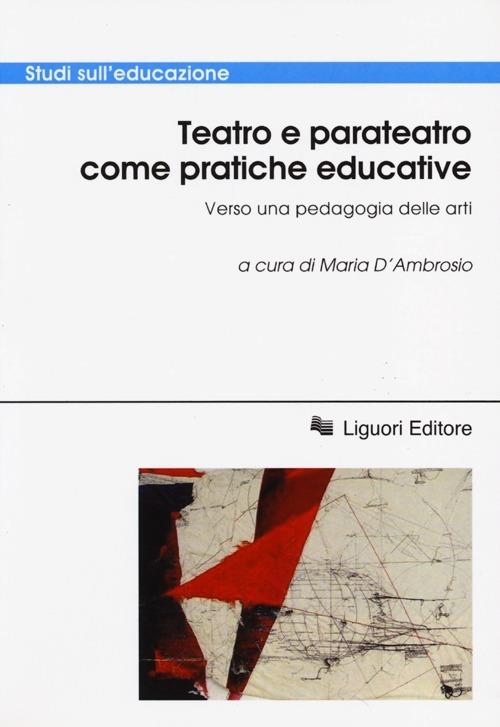 Teatro e parateatro come pratiche educative. Verso una pedagogia delle arti. Atti della conferenza internazionale - copertina