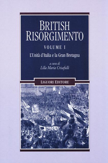 British Risorgimento. Vol. 1: L'Unità d'Italia e la Gran Bretagna. - copertina