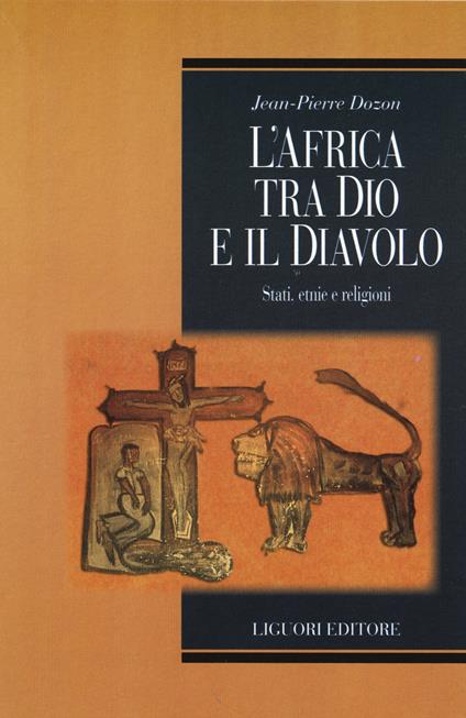 L' Africa tra Dio e il Diavolo. Stati, etnie e religioni - Jean-Pierre Dozon - copertina