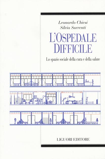 L' ospedale difficile. Lo spazio sociale della cura e della salute - Leonardo Chiesi,Silvia Surrenti - copertina