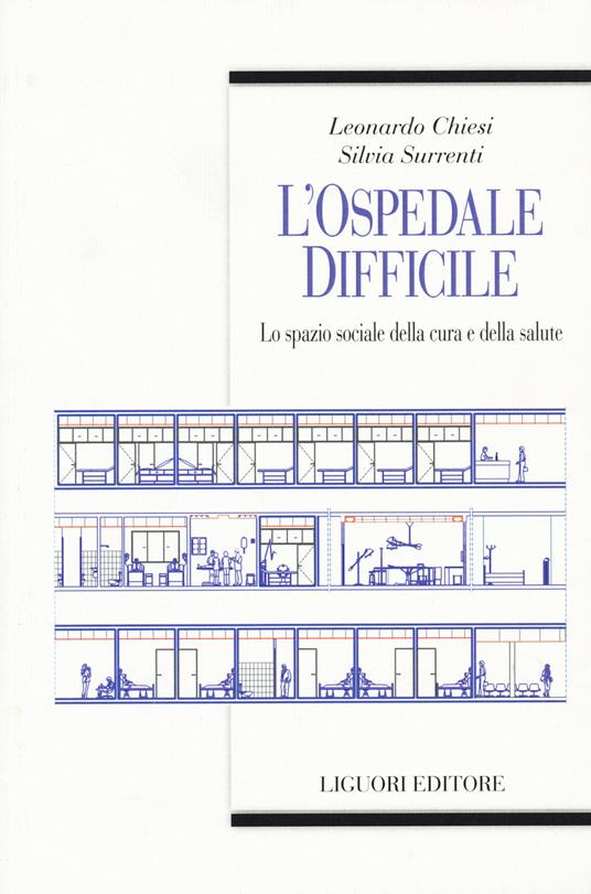 L' ospedale difficile. Lo spazio sociale della cura e della salute - Leonardo Chiesi,Silvia Surrenti - copertina