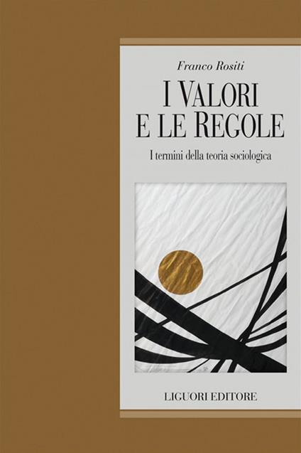 I valori e le regole. I termini della teoria sociologica - Franco Rositi - ebook