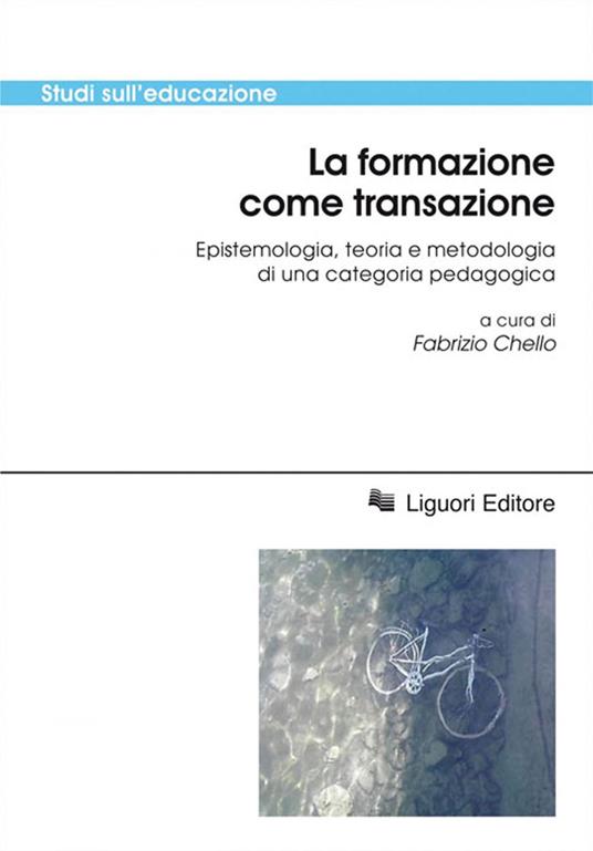 La formazione come transazione. Epistemologia, teoria e metodologia di una categoria pedagogica - Fabrizio Chello - ebook