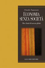 Economia senza società. Oltre i limiti del mercato globale