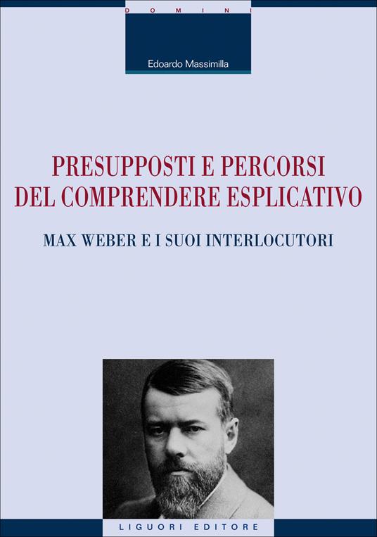 Presupposti e percorsi del comprendere esplicativo. Max Weber e i suoi interlocutori - Edoardo Massimilla - ebook