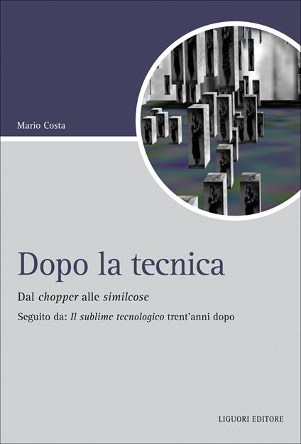 Dopo la tecnica. Dal chopper alle similcose. Seguito da: «Il sublime tecnologico» trent'anni dopo - Mario Costa - ebook