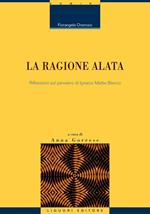 La ragione alata. Riflessioni sul pensiero di Ignacio Matte Blanco