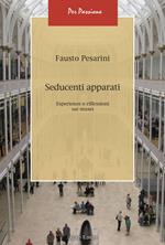 Seducenti apparati. Esperienze e riflessioni sui musei