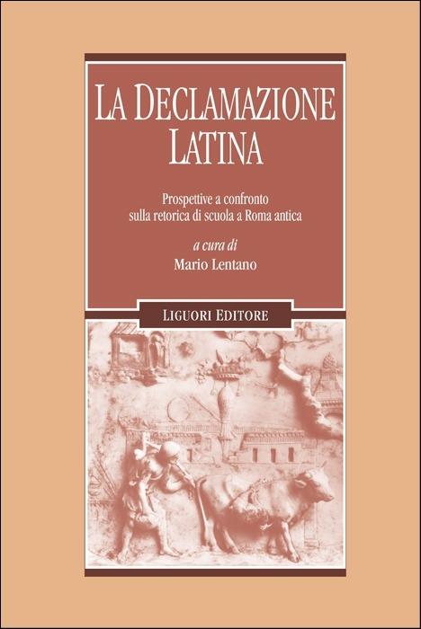La declamazione latina. Prospettive a confronto sulla retorica di scuola a Roma antica - copertina