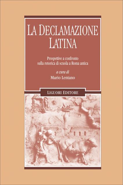 La declamazione latina. Prospettive a confronto sulla retorica di scuola a Roma antica - Mario Lentano - ebook