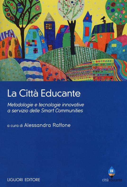 La città educante. Metodologie e tecnologie innovative a servizio delle Smart Communities - copertina