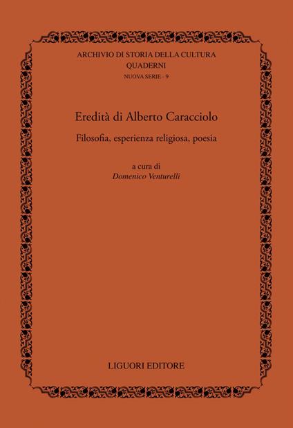 Eredità di Alberto Caracciolo. Filosofia, esperienza religiosa, poesia - Domenico Venturelli - ebook