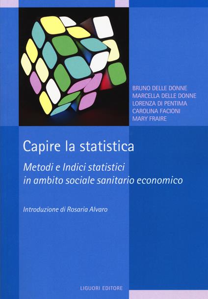 Capire la statistica. Metodi e indici statistici in ambito sociale sanitario economico - Bruno Delle Donne,Marcella Delle Donne,Lorenza Di Pentima - copertina