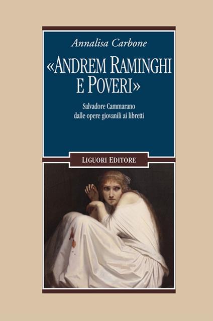 «Andrem raminghi e poveri». Salvadore Cammarano dalle opere giovanili ai libretti - Annalisa Carbone - copertina