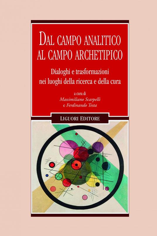 Dal campo analitico al campo archetipico. Dialoghi e trasformazioni nei luoghi della ricerca e della cura - Massimiliano Scarpelli,Ferdinando Testa - ebook