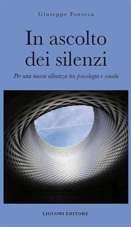 In ascolto dei silenzi. Per una nuova alleanza tra psicologia e scuola - Giuseppe Fonseca - copertina