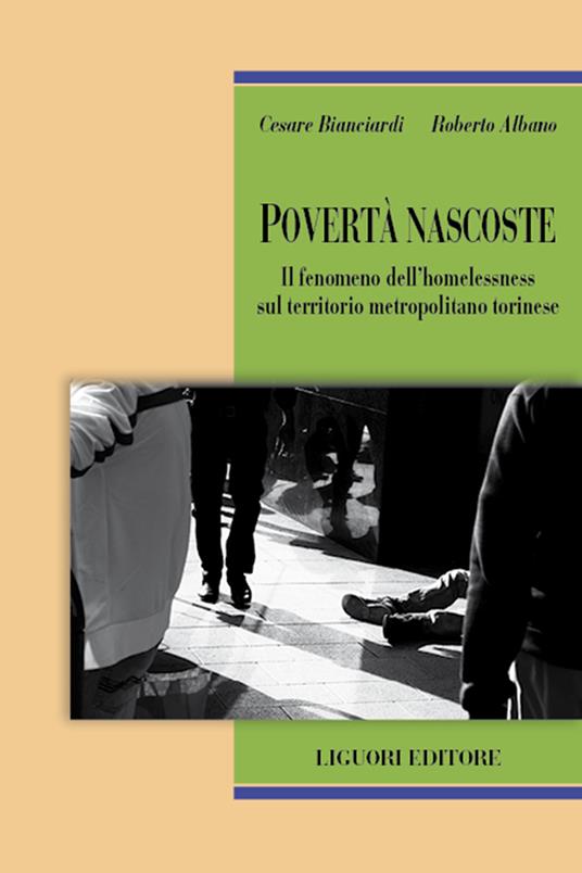 Povertà nascoste. Il fenomeno dell'homelessness sul territorio metropolitano torinese - Cesare Bianciardi,Roberto Albano - copertina
