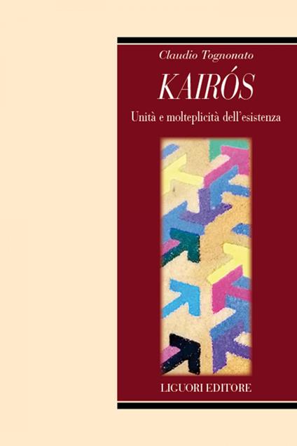 Kairòs. Unità e molteplicità dell'esistenza - Claudio Tognonato - ebook