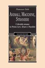 Animali, macchine, stranieri. L'identità umana in Primo Levi, Alvaro e Pasolini